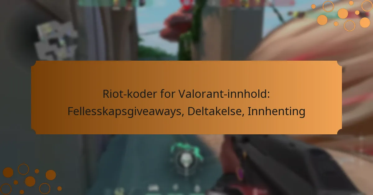 Riot-koder for Valorant-innhold: Fellesskapsgiveaways, Deltakelse, Innhenting
