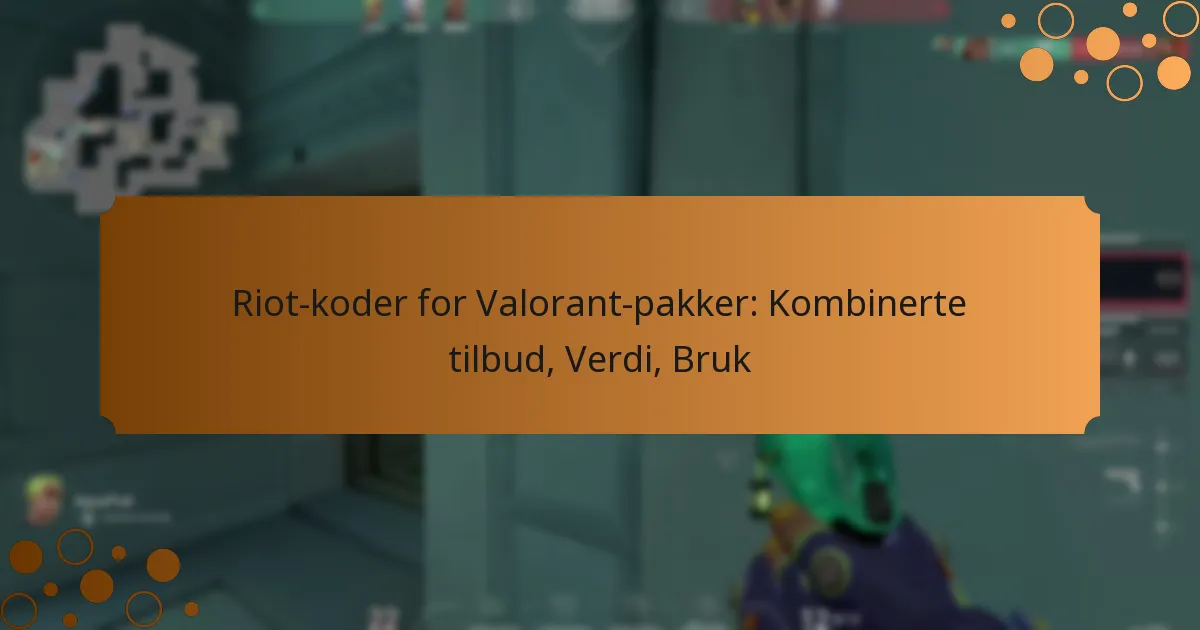 Riot-koder for Valorant-pakker: Kombinerte tilbud, Verdi, Bruk