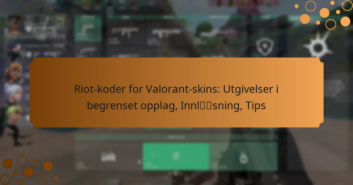 Riot-koder for Valorant-skins: Utgivelser i begrenset opplag, Innløsning, Tips