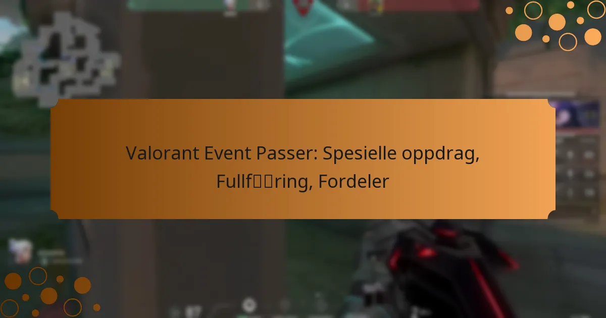 Valorant Event Passer: Spesielle oppdrag, Fullføring, Fordeler
