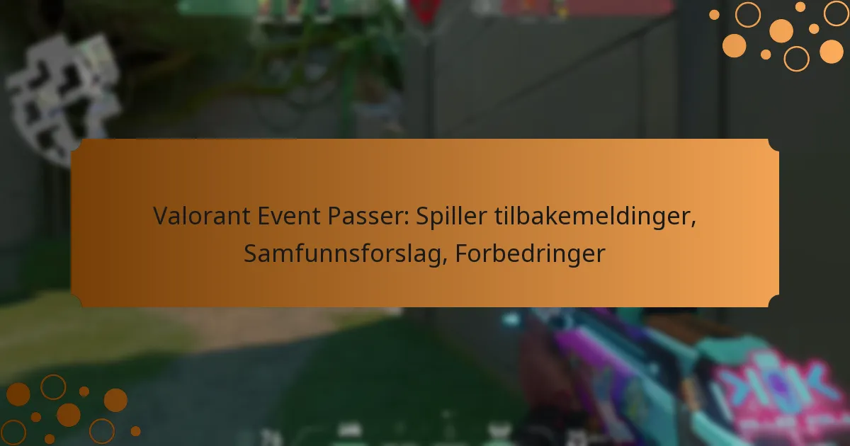 Valorant Event Passer: Spiller tilbakemeldinger, Samfunnsforslag, Forbedringer