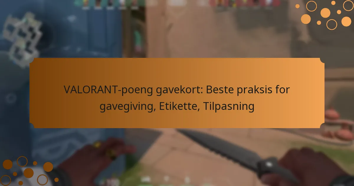 VALORANT-poeng gavekort: Beste praksis for gavegiving, Etikette, Tilpasning