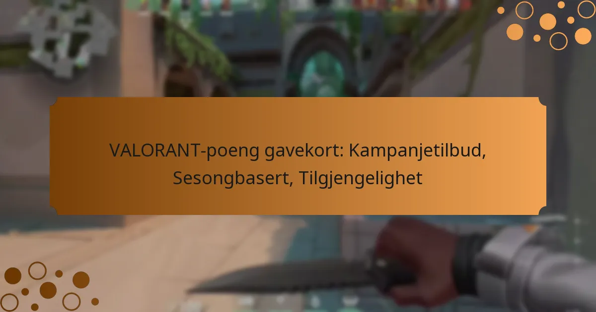 VALORANT-poeng gavekort: Kampanjetilbud, Sesongbasert, Tilgjengelighet