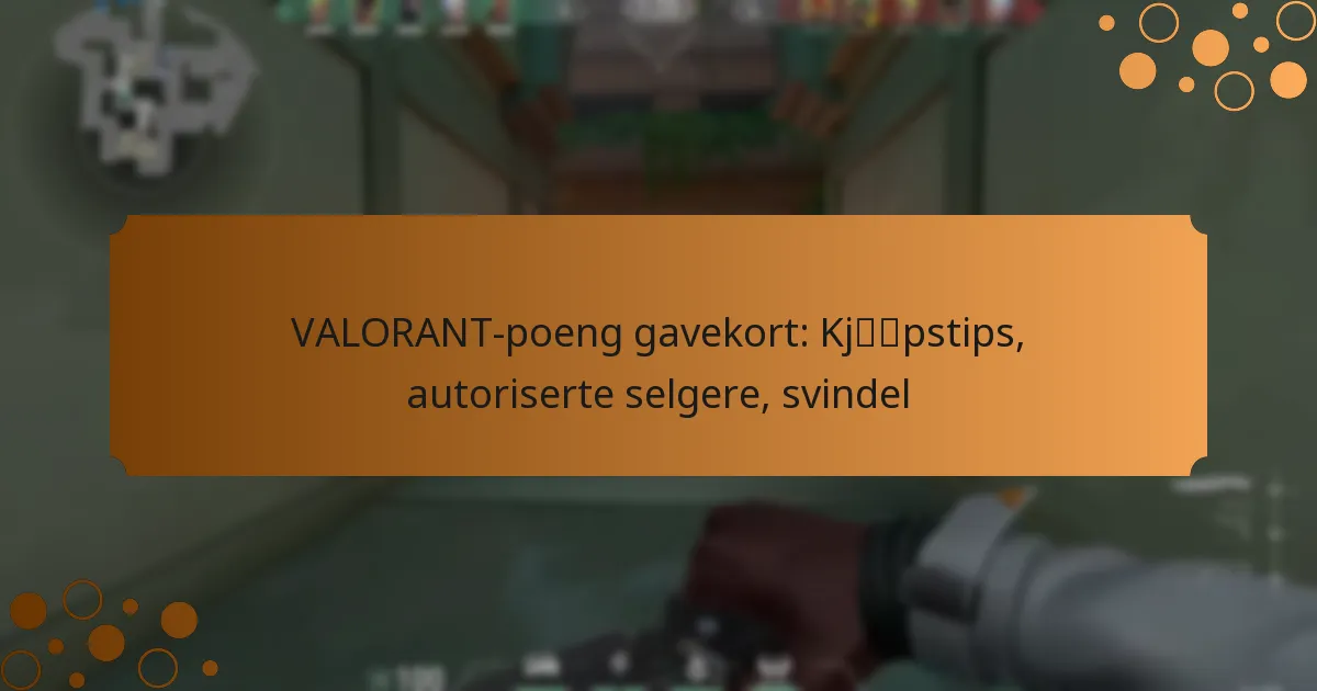 VALORANT-poeng gavekort: Kjøpstips, autoriserte selgere, svindel