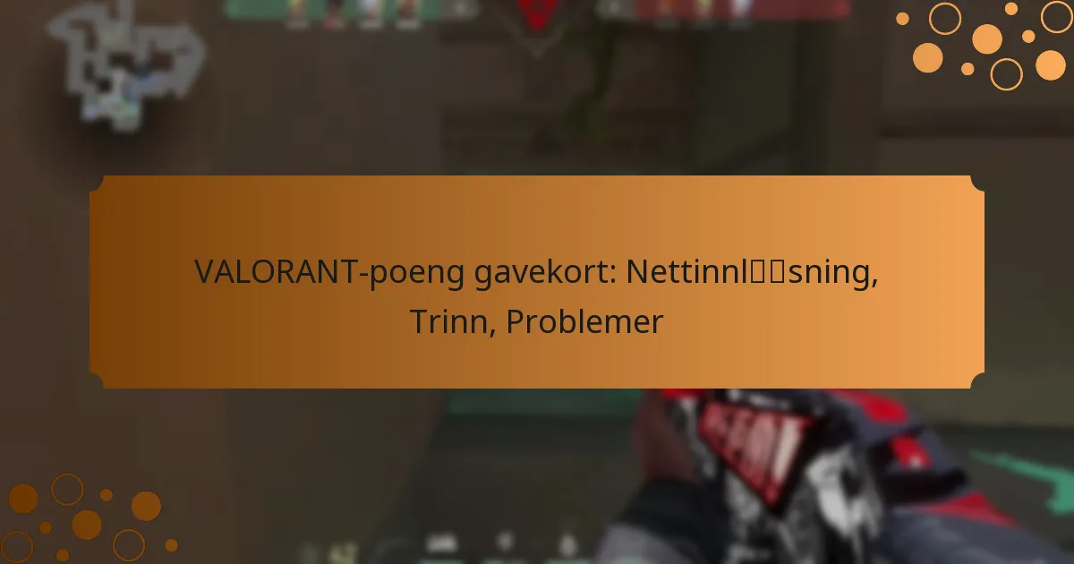 VALORANT-poeng gavekort: Nettinnløsning, Trinn, Problemer