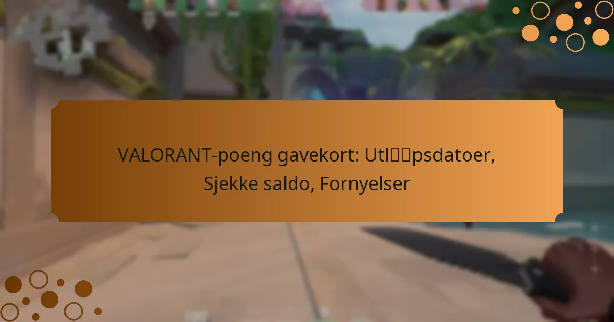 VALORANT-poeng gavekort: Utløpsdatoer, Sjekke saldo, Fornyelser
