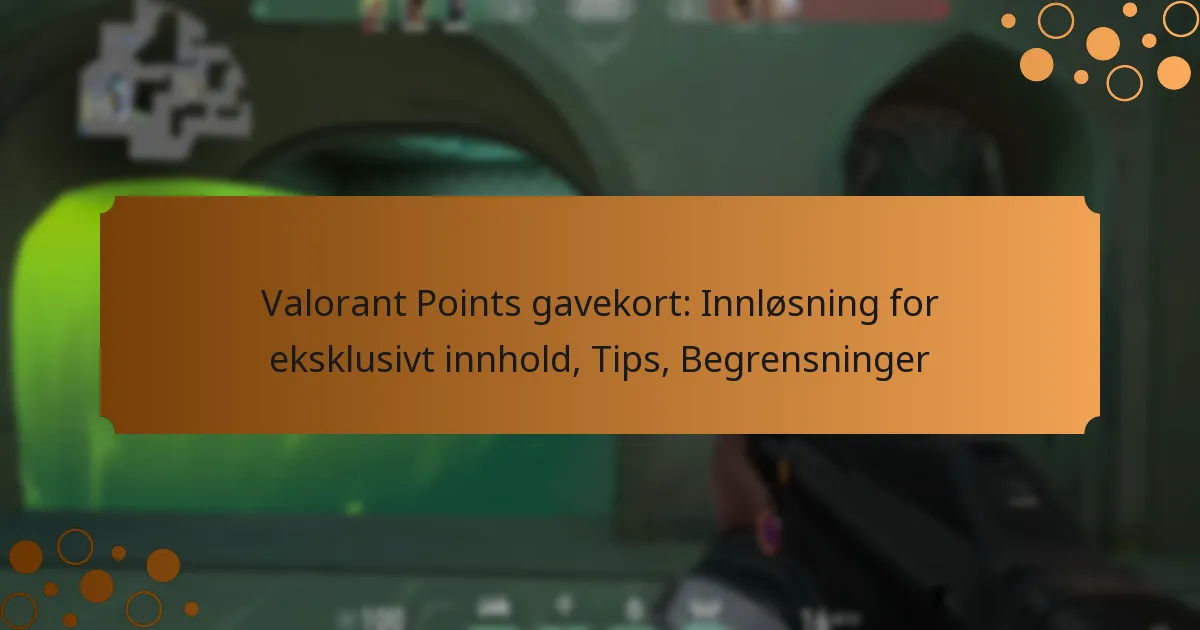 Valorant Points gavekort: Innløsning for eksklusivt innhold, Tips, Begrensninger