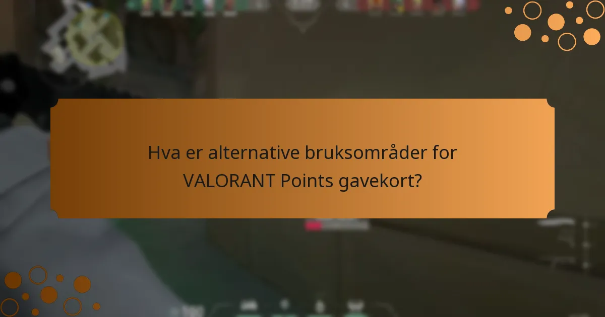 Hva er alternative bruksområder for VALORANT Points gavekort?