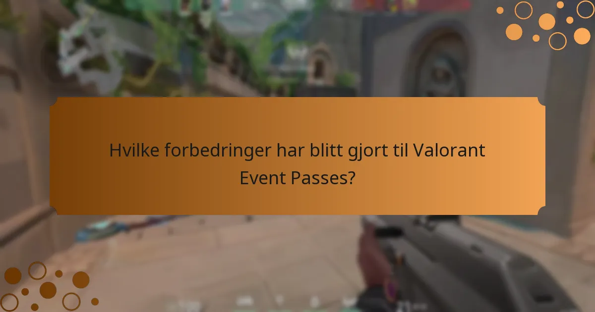 Hvilke forbedringer har blitt gjort til Valorant Event Passes?