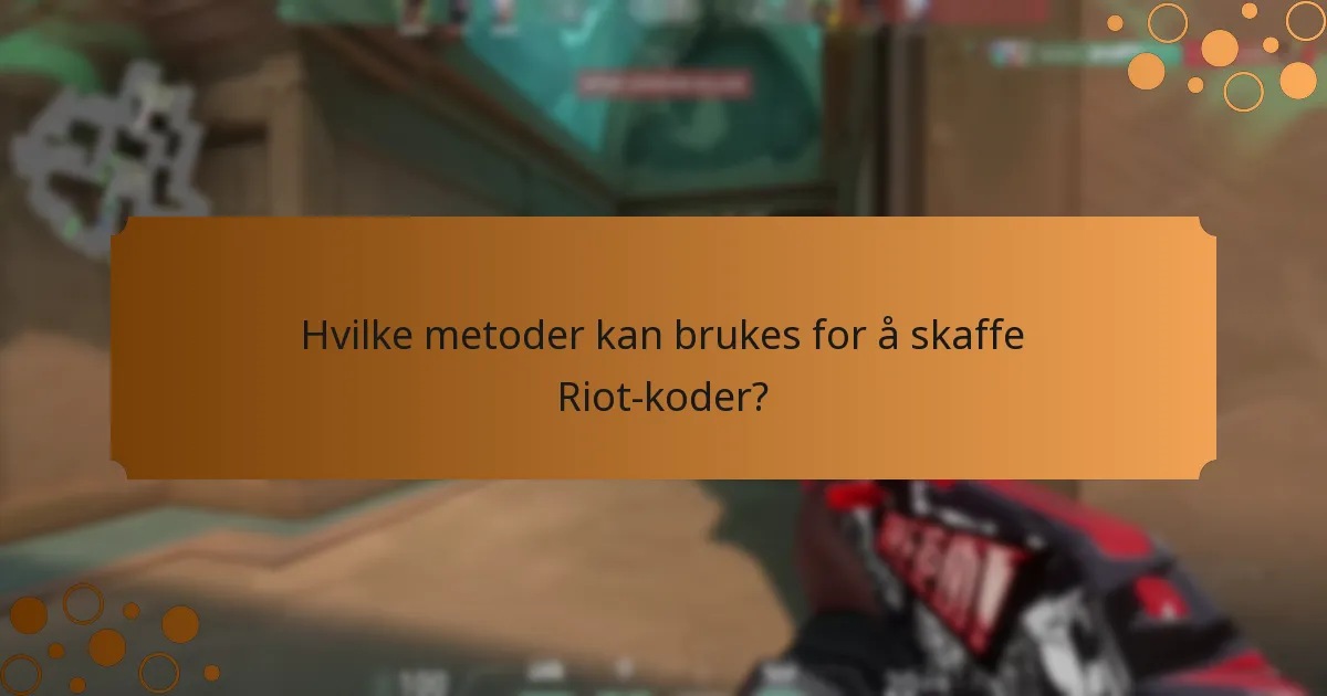 Hvilke metoder kan brukes for å skaffe Riot-koder?