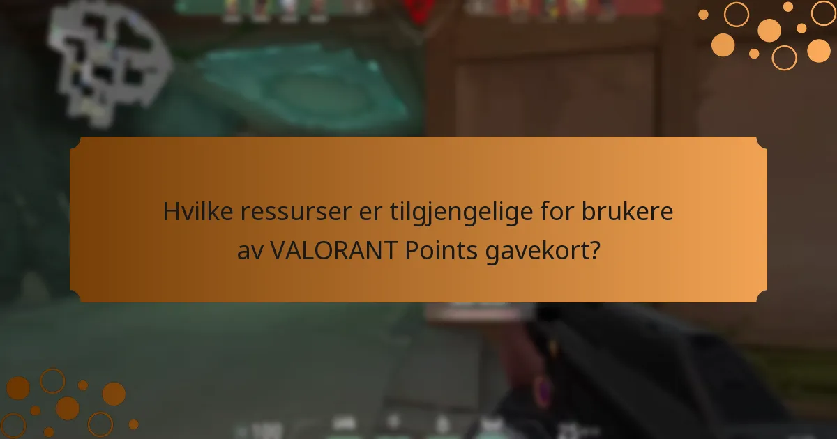 Hvilke ressurser er tilgjengelige for brukere av VALORANT Points gavekort?