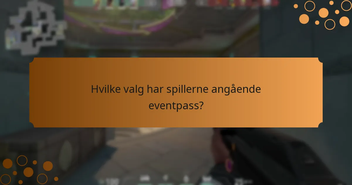 Hvilke valg har spillerne angående eventpass?