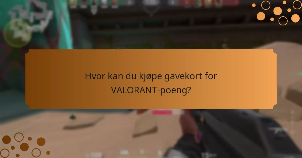 Hvor kan du kjøpe gavekort for VALORANT-poeng?