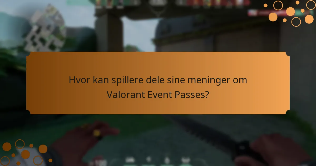 Hvor kan spillere dele sine meninger om Valorant Event Passes?
