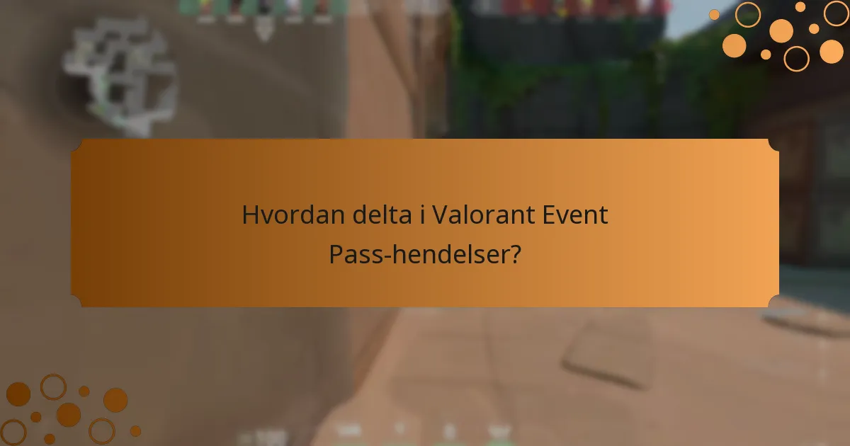 Hvordan delta i Valorant Event Pass-hendelser?